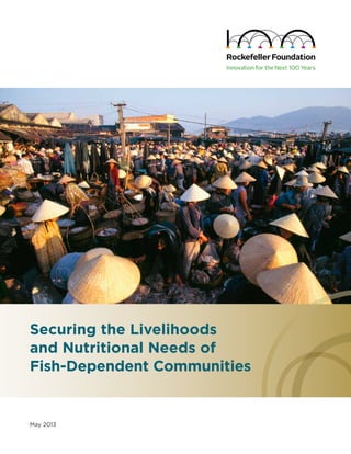 May 2013
Securing the Livelihoods
and Nutritional Needs of
Fish-Dependent Communities
 