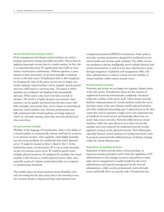 6   Securing virtualization in real-world environments




Server lifecycle and change control                                     conﬁguration protocol (DHCP) environments. Static policies
Patch management and change control windows are vital to                and other security mechanisms designed for traditional servers
keeping operations running smoothly and safely. This is done by         and networks may become easily confused. The ability of secu-
applying important security ﬁxes in a timely manner. In fact, this      rity products to operate intelligently across multiple physical and
is so important that many IT organizations have built an exact          virtual environments, as well as to be more infrastructure-aware
science around server maintenance. Without question, a great            through integration of platform and management APIs, will
amount of time and money are invested annually to maintain              allow administrators to enforce control over the mobility of
servers in the data center. Virtualization adds to this complexity      virtual machines within various security zones.
by changing the rules of the game. Servers are no longer con-
stantly running; virtual machines can be stopped, started, paused       Virtual network security
and even rolled back to a previous state. The speed at which            Networks and servers are no longer two separate, distinct layers
machines are conﬁgured and deployed also dramatically                   of the data center. Virtualization allows for the creation of
increases. What used to take hours now takes seconds or                 sophisticated network environments, completely virtualized
minutes. The result is a highly dynamic environment where               within the conﬁnes of the server itself. These virtual networks
machines can be quickly introduced into the data center with            facilitate communications for virtual machines within the server
little oversight, and security ﬂaws can be absent or reintroduced       and share many of the same features used by physical switches
based on virtual machine state. Security professionals must             and other traditional networking gear. A physical port in the data
fully understand what virtual machines are being deployed,              center that used to represent a single server now represents tens
which are currently running, when they were last patched and            or hundreds of virtual servers and drastically affects how we
who owns them.                                                          secure data center networks. Network traffic between virtual
                                                                        machines within the same physical server does not exit the
Virtual machine mobility                                                machine and is not inspected by traditional network security
Mobility, in the language of virtualization, refers to the ability of   appliances located on the physical network. These blind spots,
a virtual machine to automatically relocate itself and its resources    especially between virtual machines of varying trust levels, must
to an alternate location. This capability, while highly desirable,      be properly protected with additional layers of defense running
can also create problems. In a traditional data center, physical        within the virtual infrastructure.
server ‘A’ might be located on Row 5, Rack 8, Slot 3. In the
hybrid data center, virtual machine ‘B’ is not as easily locatable.     Separation of operational duties
As part of a resource pool, server ‘B’ could be spread across           Separation of duties and the policy of least privilege are
multiple physical resources. If conﬁgured for mobility, the virtual     important security principles used to limit the capabilities of IT
machine could relocate to another physical server, either auto-         administrators as they manage resources and perform routine
matically as part of a disaster preparedness plan or in response        tasks. Server management is usually handled by the server
to a performance threshold.                                             administrator, and network management by the network
                                                                        administrator—while security professionals work with both
The mobile aspect of virtual machines means ﬂexibility, time            teams and handle their own speciﬁc tasks. Virtualization has
and cost savings for the data center, but it also introduces secu-
rity concerns similar to laptop and large-scale dynamic host
 