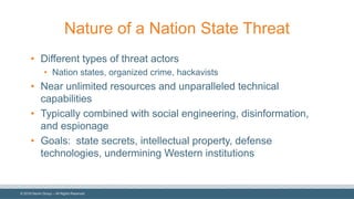 © 2018 Denim Group – All Rights Reserved
Nature of a Nation State Threat
• Different types of threat actors
• Nation state...