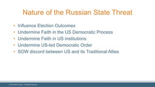 © 2018 Denim Group – All Rights Reserved
Nature of the Russian State Threat
• Influence Election Outcomes
• Undermine Fait...