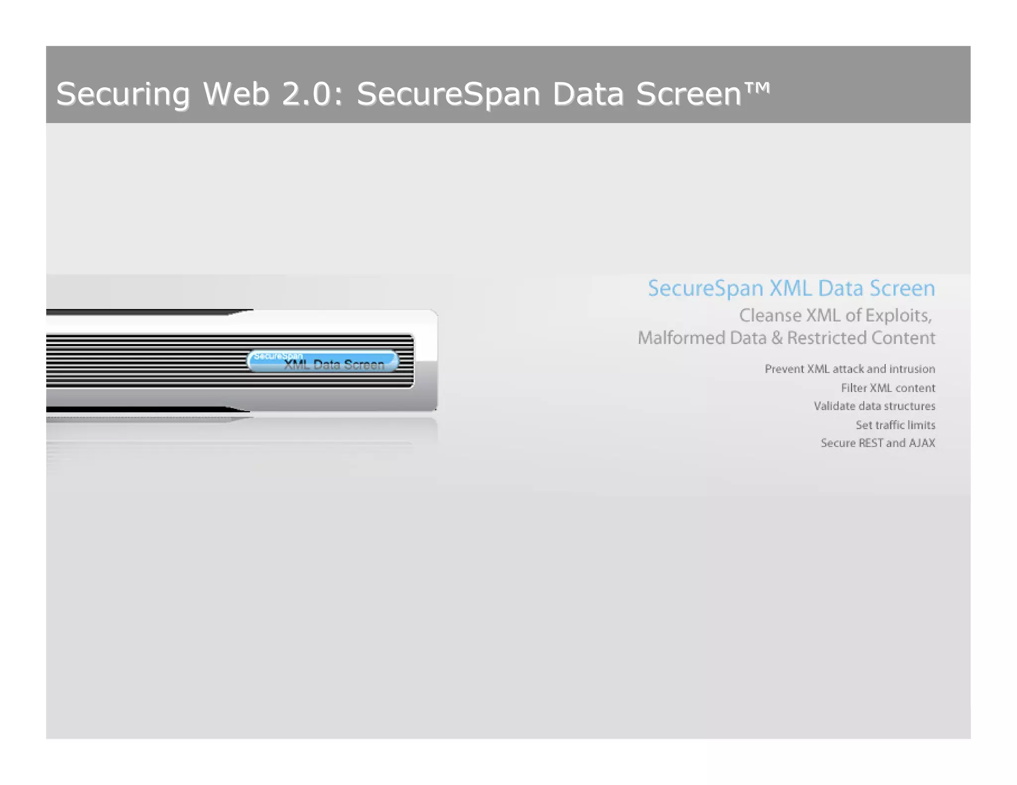 Securing Web 2.0: SecureSpan Data Screen™




                                                                              January 2007

                SecureSpan™ Gateway Overview   Proprietary and Confidential             21
 