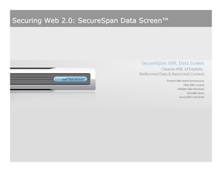 Securing Web 2.0: SecureSpan Data Screen™




                                                                              January 2007

                SecureSpan™ Gateway Overview   Proprietary and Confidential             21
 