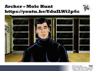 Archer – Mole Hunt
https://youtu.be/UduILWi2p6s
 