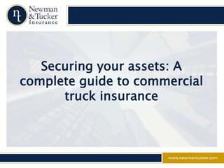 Securing your assets: A
complete guide to commercial
truck insurance
 