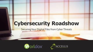 Cybersecurity Roadshow
SecuringYour Digital Files from CyberThreats
 