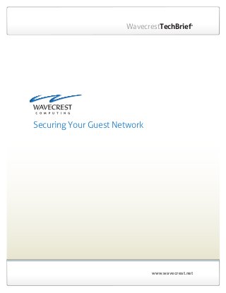 www.wavecrest.net
WavecrestTechBrief®
Securing Your Guest Network
 
