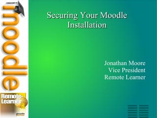 Securing Your Moodle Installation ,[object Object],[object Object],[object Object]