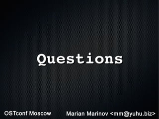 QuestionsQuestions
Marian Marinov <mm@yuhu.biz>OSTconf Moscow
 