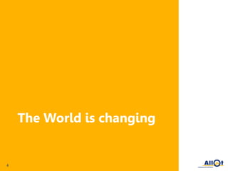 4
The World is changing
 