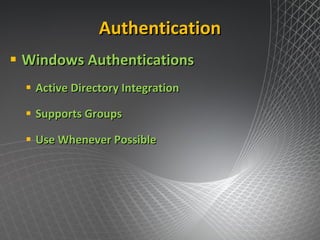 Authentication Windows Authentications Active Directory Integration Supports Groups Use Whenever Possible 