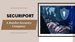 SECURIPORT
A Border Security
Company
 