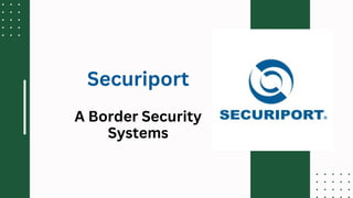 A Border Security
Systems
Securiport
 