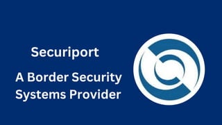 Securiport
A Border Security
Systems Provider
 