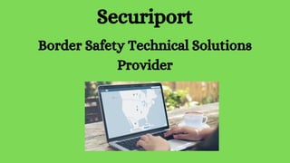 Securiport
Border Safety Technical Solutions
Provider
 