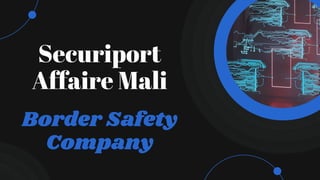 Securiport
Affaire Mali
Border Safety
Company
 