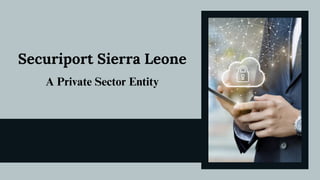 Securiport Sierra Leone
A Private Sector Entity
 