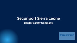 Securiport Sierra Leone
Border Safety Company
 