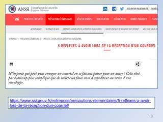 151
https://www.ssi.gouv.fr/entreprise/precautions-elementaires/5-reflexes-a-avoir-
lors-de-la-reception-dun-courriel/
 