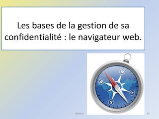 Les bases de la gestion de sa
confidentialité : le navigateur web.
24@telier
 