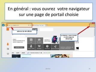 En général : vous ouvrez votre navigateur
sur une page de portail choisie
@telier 26
 