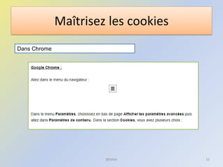 Maîtrisez les cookies
Dans Chrome
52@telier
 