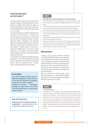 Titularité des droits :
            qui est l’auteur ?                                      ZooM
                                                                  Conditions de la protection par le droit d’auteur
            Le titulaire des droits est la personne qui a         Pour bénéficier de la protection par le droit d’auteur, le logo
            réalisé le logo (la société prestataire, le gra-      devra répondre à l’exigence d’originalité posée par la jurispru-
            phiste ou l’agent ayant réalisé le logo). Le          dence.
            fait que le créateur du logo soit un agent pu-        La notion d’originalité est assez vaste en matière de droit d’au-
                                                                  teur et est appréciée de manière souveraine par les juges.
            blic ne déroge pas à cette règle (CPI, article
                                                                  En matière d’art appliqué, les juges recherchent notamment si
            L. 111-1 al. 2).
                                                                  l’œuvre porte la trace d’un effort personnel de création ou de
            Il n’est pas toujours évident de répondre à la
                                                                  recherche esthétique dans la combinaison des éléments carac-
            question « qui est l’auteur ? ». C’est le cas,        téristiques.
            par exemple, quand le logo a été réalisé sur          L’originalité est généralement conçue comme étant « le reflet
            la base d’une demande précise (« brief »),            de la personnalité du créateur ».
            pouvant même comporter une première                   Un logo « descriptif » ou reprenant une imagerie classique pour
            ébauche de logo proposée par le comman-               l’activité ou le produit qu’il désigne, par exemple, pourra ne pas
            ditaire. En pareil cas, le prestataire est-il le      être considéré comme original et par conséquent ne pas béné-
            seul auteur ? S’agit-il dans ce cas d’une «           ficier de protection par le droit d’auteur.
            œuvre de collaboration » ou d’une « œuvre
            collective » ? La réponse n’est pas toujours
                                                               Rémunération
            facile et dépend souvent d’une appréciation
            purement factuelle.                                L’article L. 131-4 du CPI prévoit le cadre de
            Il convient de considérer par défaut que tout      la rémunération des auteurs en contrepar-
            prestataire à qui l’administration fait appel      tie de l’exploitation de leurs droits patrimo-
            pour la réalisation d’un logo est titulaire de     niaux. Il pose le principe d’une rémunération
            droits, même s’il semble n’avoir « qu’exé-         proportionnelle et liste les exceptions pou-
            cuté » la demande de l’administration.             vant donner lieu à un paiement forfaitaire.
                                                               Dans le cas de la réalisation d’un logo, la ré-
                                                               munération des droits d’auteur se fera sous
                                                               forme forfaitaire.
                                                               Dans le contrat ou marché public conclu
              En pratique
                                                               avec le prestataire, il conviendra d’indiquer
              Il est recommandé d’indiquer dans les
                                                               que le prix du marché comprend la cession
              différentes publications type brochure
                                                               des droits portant sur le logo.
              ou site Internet l’identité du concepteur
              du logo dans la partie « crédits ».
              Exemple de mention : « Conception
              graphique et logo : [citer ici le nom de              ZooM
              la personne physique ou morale ayant
                                                                  « Libre de droits » !
              réalisé le logo] ».
                                                                  La mention « libre de droits » peut apparaître dans différentes
                                                                  situations. Que ce soit dans le devis du prestataire externe qui
                                                                  propose une création « libre de droit » ou à l’occasion d’une
                                                                  réalisation en interne par un agent. Dans tous les cas il faudra
               Pour aller plus loin :                             préciser ce que cela implique : libre réutilisation du logo quel
                                                                  que soit le type de réutilisation ? cession de tous les droits au
               Ressources de l’immatériel, fiche pour             bénéfice de l’administration ? création tombée dans le domaine
               comprendre : «L’administration et les              public ? Cette expression peut en effet avoir plusieurs signifi-
               droits de propriété intellectuelle»                cations, il conviendra de bien vérifier laquelle s’applique au cas
                                                                  par cas.
Juin 2011




                                                        Cahier pratique             Sécuriser la conception et l’exploitation de son logo   3
 