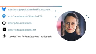 https://bsky.app/profile/ammbra1508.bsky.social
https://mastodon.social/@ammbra1508
https://github.com/ammbra
https://twitter.com/ammbra1508
“DevOps Tools for Java Developers” autrice invité
 
