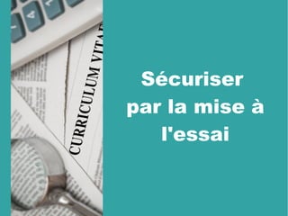 Sécuriser 
par la mise à
l'essai
 