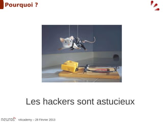 Pourquoi ?




         Les hackers sont astucieux
    nAcademy – 28 Février 2013
 