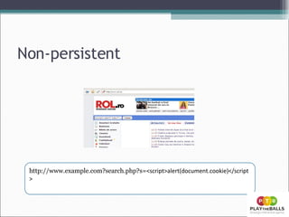 Non-persistent http://www.example.com?search.php?s= <script>alert(document.cookie)</script> 