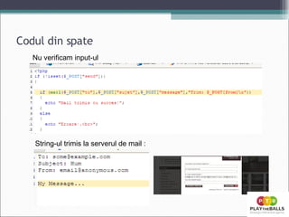 Codul din spate Nu verificam input-ul String-ul trimis la serverul de mail : 
