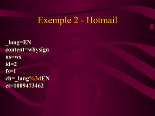 Exemple 2 - Hotmail _lang=EN  content=whysign us=ws id=2 fs=1 cb=_lang %3d EN ct=1009473462 