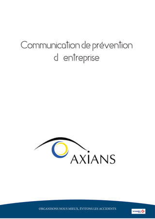 Communicationdeprévention
d’entreprise
ORGANISONS NOUS MIEUX, ÉVITONS LES ACCIDENTS
 