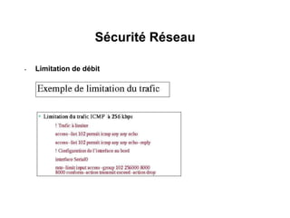 Sécurité Réseau
• Limitation de débit
 
