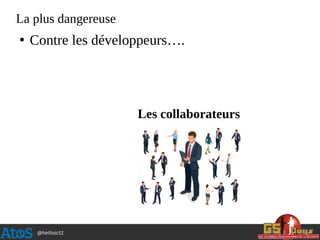 @hellosct1
La plus dangereuse
●
Contre les développeurs….
Les collaborateurs
 