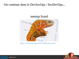 @hellosct1
On continue dans le DevSecOps / SecDevOps...
meetup lizard
https://www.meetup.com/fr-FR/lizard_secu/
 