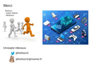 Christophe Villeneuve
@hellosct1
@hellosct1@mamot.fr
Merci
Sources :
- Julien Vehent
- Hellosct1
 