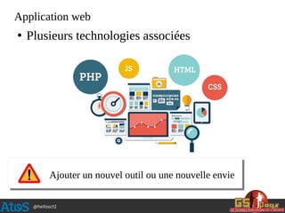 @hellosct1
Application web
●
Plusieurs technologies associées
Ajouter un nouvel outil ou une nouvelle envie
 