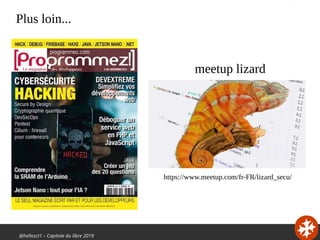 @hellosct1 – Capitole du libre 2019
Plus loin...
meetup lizard
https://www.meetup.com/fr-FR/lizard_secu/
 