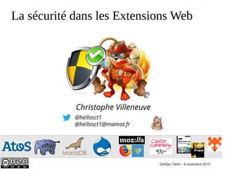 @hellosct1
@hellosct1@mamot.fr
Christophe Villeneuve
La sécurité dans les Extensions Web
DevOps Tahiti – 8 novembre 2019
 