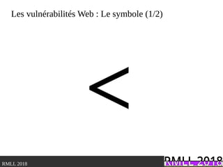 .RMLL 2018
Les vulnérabilités Web : Le symbole (1/2)
<
 