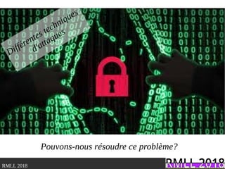 .RMLL 2018
Pouvons-nous résoudre ce problème?
Différentes techniques
d'attaques
 