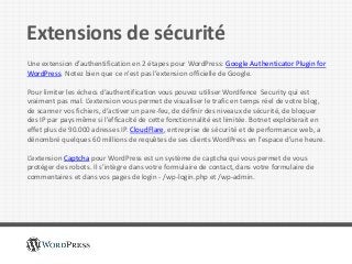 Extensions de sécurité
Une extension d’authentification en 2 étapes pour WordPress: Google Authenticator Plugin for
WordPr...