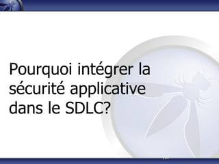 |14
Pourquoi intégrer la
sécurité applicative
dans le SDLC?
 