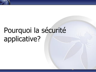 |5
Pourquoi la sécurité
applicative?
 