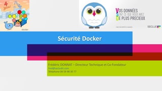Sécurité Docker
Frédéric DONNAT – Directeur Technique et Co-Fondateur
fred@secludit.com
Téléphone 06 59 98 30 77
 