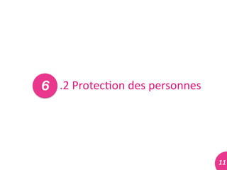 11	
  11	
  
.2	
  Protec#on	
  des	
  personnes	
  6
 