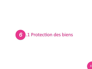 5	
  5	
  
.1	
  Protec#on	
  des	
  biens	
  6
 