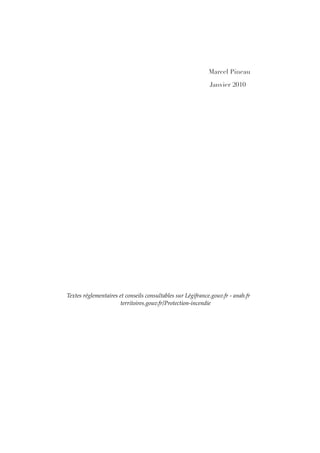 Marcel Pineau
Janvier 2010
Textes réglementaires et conseils consultables sur Légifrance.gouv.fr - anah.fr
territoires.gouv.fr/Protection-incendie
 