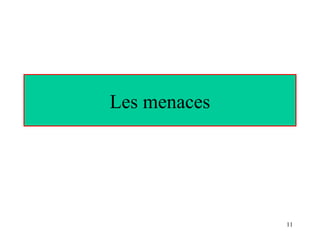 Les menaces

11

 